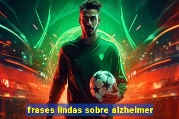 frases lindas sobre alzheimer